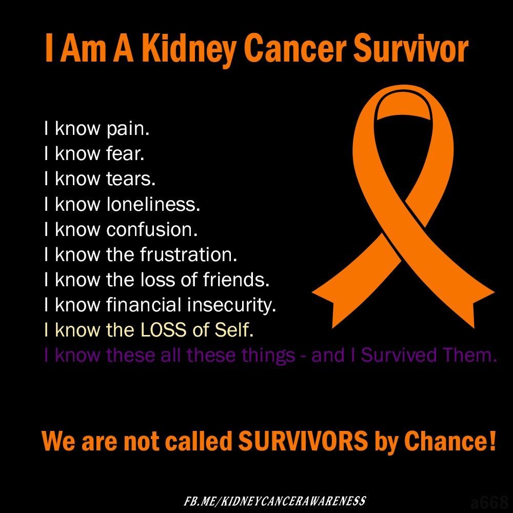 I am a kidney cancer survivor. We are not called survivors by chance