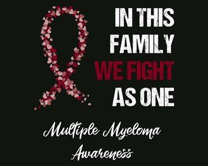 In this family we fight as one: Multiple Myeloma Awareness